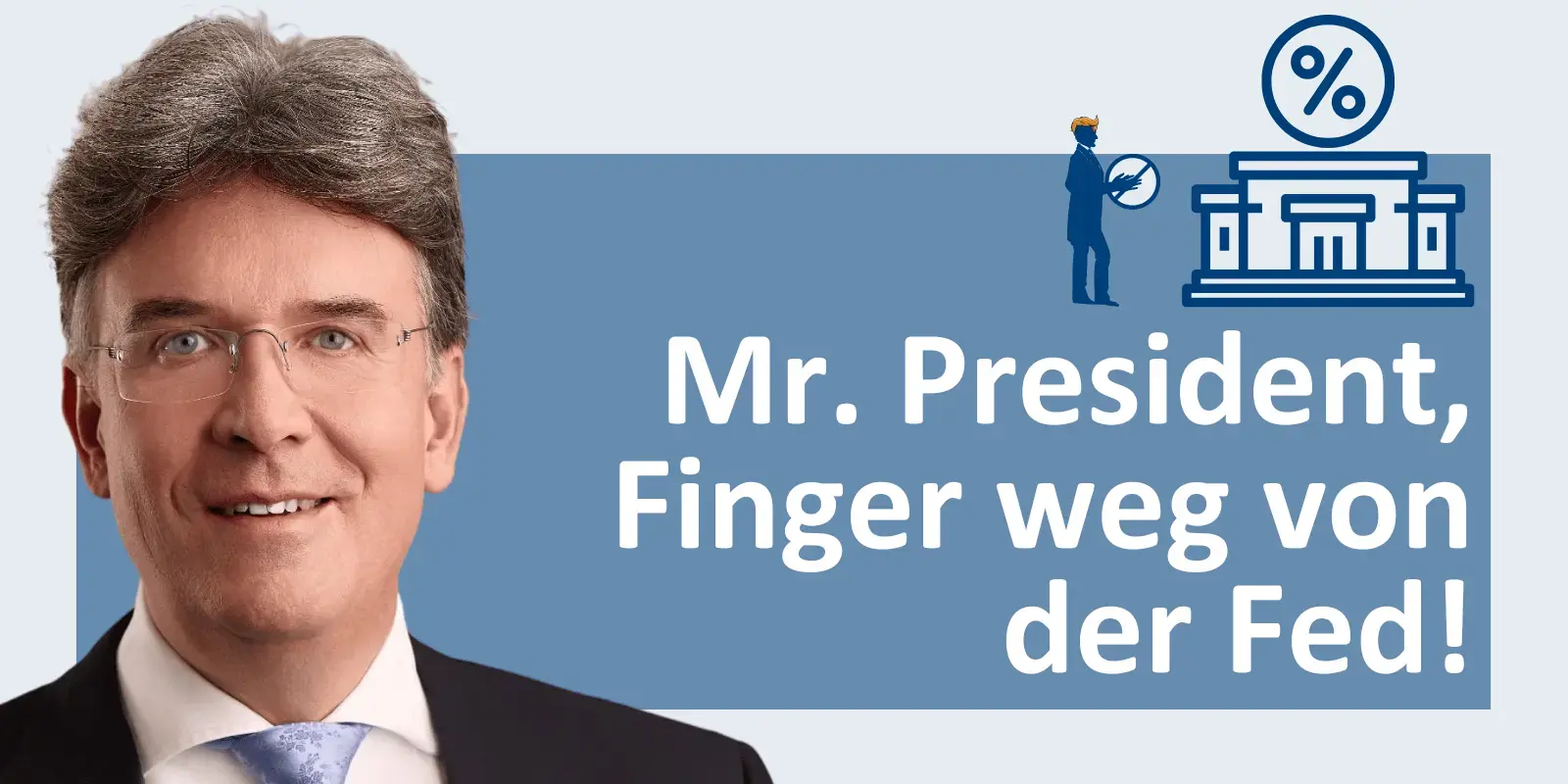 Mr. President, Finger weg von der Fed!